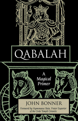 Qabalah: A Magical Primer - Bonner, John, Professor