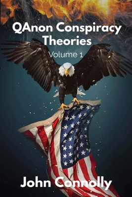 QAnon Conspiracy Theories: Volume 1 - Connolly, John
