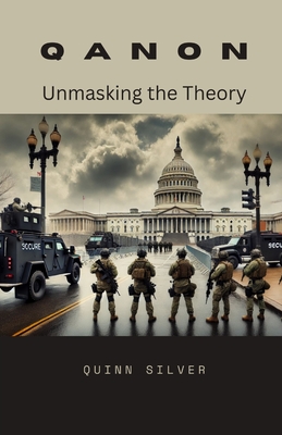 QAnon: Unmasking the Theory - Silver, Quinn