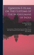 Qanoon-e-Islam, or, the Customs of the Moosulmans of India: Compromising a Full and Exact Account of Their Various Rites and Ceremonies From the Moment of Birth Till the Hour of Death