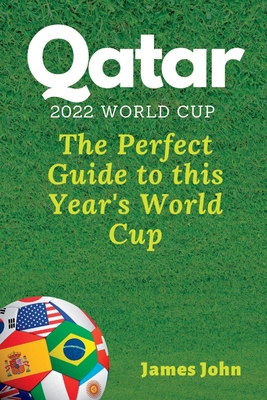 Qatar 2022 World Cup: The Perfect Guide to this year's World Cup - John, James