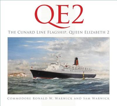 QE2: The Cunard Line Flagship, Queen Elizabeth 2 - Warwick, Ronald W., OBE, and Warwick, Sam