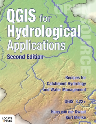 QGIS for Hydrological Applications - Second Edition: Recipes for Catchment Hydrology and Water Management - Van Der Kwast, Hans, and Menke, Kurt, and Sherman, Gary (Editor)