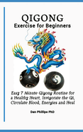 Qigong Exercises for Beginners: Easy 7 Minute Qigong Routine for a Healthy Heart, Invigorate the Qi, Circulate Blood, Energies and Heal