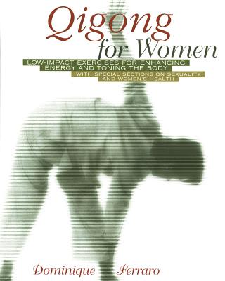 Qigong for Women: Low-Impact Exercises for Enhancing Energy and Toning the Body - Ferraro, Dominique