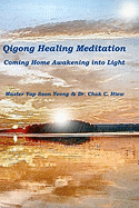Qigong Healing Meditation: Coming Home Awakening into Light