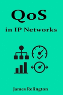 QoS in IP Networks: Prioritization, Classification, and Traffic Shaping