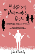 Qu Historias Mis Pensamientos Dirn: Palabras Que No Sern Olvidadas: Una Memoria de Felicidad, Tristeza, Dolor y Arrepentimiento