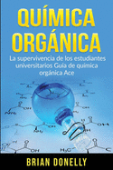 Qumica Orgnica: La Supervivencia de los Estudiantes Universitarios Gua de Qumica Orgnica Ace