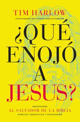 ?qu? Enoj? a Jess?: Redescubra Al Salvador de la Biblia Directo, Sarcstico Y Apasionado. - Harlow, Tim, Dr.