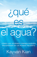 ?Qu? es el agua?: C?mo los j?venes l?deres pueden prosperar en un mundo incierto