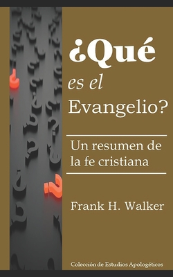 ?Qu? es el evangelio?: Un resumen de la fe cristiana - Walker, Frank H