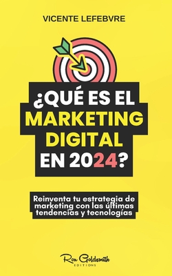 ?Qu? es el marketing digital en 2024?: Reinventa tu estrategia de marketing con las ltimas tendencias y tecnolog?as - Lefebvre, Vincent