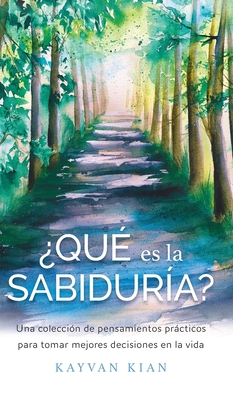 ?qu? es la sabidur?a?: Una colecci?n de pensamientos prcticos para tomar mejores decisiones en la vida - Kian, Kayvan