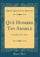 Qu? Hombre Tan Amable: Comedia En Tres Actos (Classic Reprint)