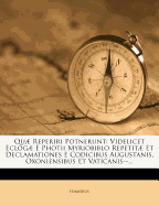 Qu Reperiri Potnerunt: Videlicet Eclog E Photii Myriobiblo Repetit Et Declamationes E Codicibus Augustanis, Oxoniensibus Et Vaticanis--...