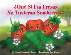 ?Qu? Si Las Fresas No Tuvieran Sombreros?: Un Libro Si?ntete Mejor para Nios (y Adultos) Para Comprender y Lidiar con el Cncer