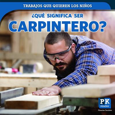 ?Qu? Significa Ser Carpintero? (What's It Really Like to Be a Carpenter?) - Honders, Christine