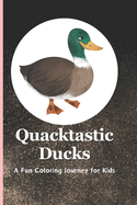 Quacktastic Ducks: A Fun Coloring Journey for Kids: Dive into a World of Feathers and Colors with Adorable Duck Illustrations