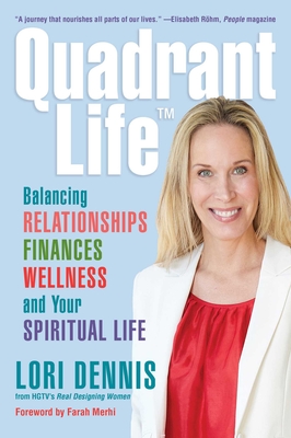 Quadrant Life: Balancing Relationships, Finances, Wellness, and Your Spiritual Life - Dennis, Lori, and Merhi, Farah (Foreword by)