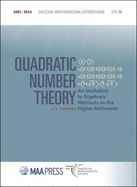 Quadratic Number Theory: An Invitation to Algebraic Methods in the Higher Arithmetic