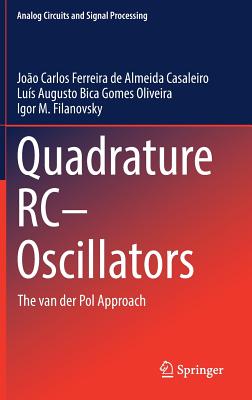 Quadrature Rc-Oscillators: The Van Der Pol Approach - Casaleiro, Joo Carlos Ferreira de Almeida, and Oliveira, Lus Augusto Bica Gomes, and Filanovsky, Igor M