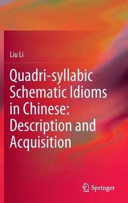 Quadri-syllabic Schematic Idioms in Chinese: Description and Acquisition - Li, Liu