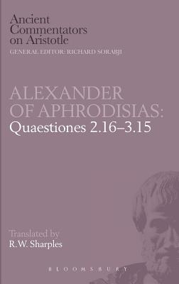 Quaestiones 2.16-3.15 - Alexander, of Aphrodisias, and Sharples, R. W., Professor (Volume editor), and Aphrodisias, Alexander of