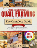 Quail Farming for Beginners (Updated): The Complete Guide to Raising Healthy Backyard Birds and Maximizing Profits on Your Homestead