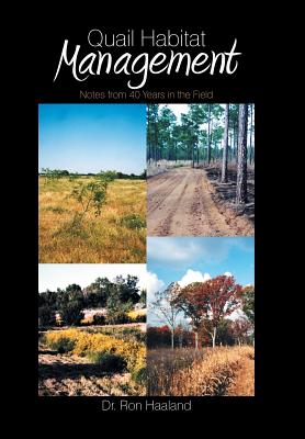 Quail Habitat Management: Notes from 40 Years in the Field - Haaland, Ron, Dr.