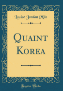 Quaint Korea (Classic Reprint)