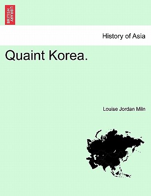 Quaint Korea. - Miln, Louise Jordan