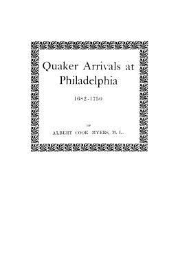 Quaker Arrivals at Philadelphia, 1682-1750 - Myers, Albert Cook