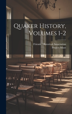 Quaker History, Volumes 1-2 - Association, Friends' Historical, and Muse, Project