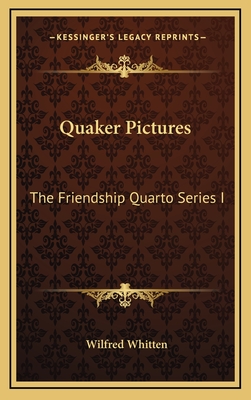Quaker Pictures: The Friendship Quarto Series I - Whitten, Wilfred