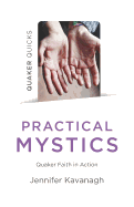 Quaker Quicks - Practical Mystics: Quaker Faith in Action