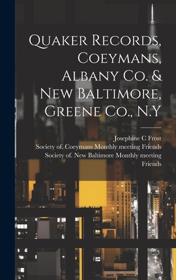 Quaker Records, Coeymans, Albany Co. & New Baltimore, Greene Co., N.Y - Frost, Josephine C, and Friends, Society Of Coeymans Monthly (Creator), and Friends, Society Of New Baltimore Mo (Creator)