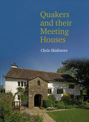 Quakers and their Meeting Houses - Skidmore, Chris