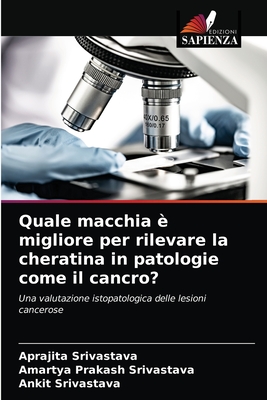 Quale macchia ? migliore per rilevare la cheratina in patologie come il cancro? - Srivastava, Aprajita, and Srivastava, Amartya Prakash, and Srivastava, Ankit