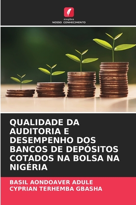 Qualidade Da Auditoria E Desempenho DOS Bancos de Depsitos Cotados Na Bolsa Na Nigria - Adule, Basil Aondoaver, and Gbasha, Cyprian Terhemba