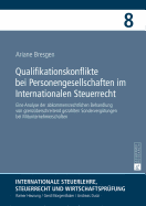 Qualifikationskonflikte bei Personengesellschaften im Internationalen Steuerrecht: Eine Analyse der abkommensrechtlichen Behandlung von grenzueberschreitend gezahlten Sonderverguetungen bei Mitunternehmerschaften