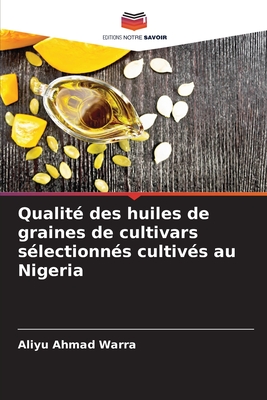 Qualit des huiles de graines de cultivars slectionns cultivs au Nigeria - Ahmad Warra, Aliyu