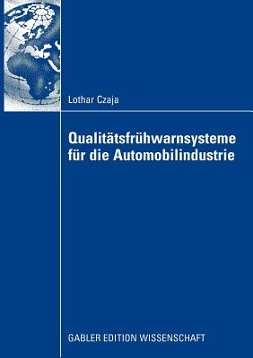 Qualit?tsfr?hwarnsysteme f?r die Automobilindustrie - Czaja, Lothar, and Voigt, Prof. Dr. Kai-Ingo (Foreword by)