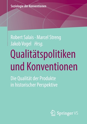 Qualit?tspolitiken Und Konventionen: Die Qualit?t Der Produkte in Historischer Perspektive - Salais, Robert (Editor), and Streng, Marcel (Editor), and Vogel, Jakob (Editor)