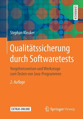 Qualit?tssicherung Durch Softwaretests: Vorgehensweisen Und Werkzeuge Zum Testen Von Java-Programmen - Kleuker, Stephan