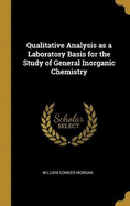 Qualitative Analysis as a Laboratory Basis for the Study of General Inorganic Chemistry