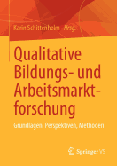 Qualitative Bildungs- Und Arbeitsmarktforschung: Grundlagen, Perspektiven, Methoden