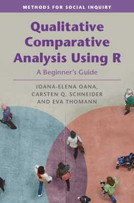Qualitative Comparative Analysis Using R: A Beginner's Guide - Oana, Ioana-Elena, and Schneider, Carsten Q, and Thomann, Eva