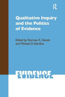 Qualitative Inquiry and the Politics of Evidence - Denzin, Norman K, Dr. (Editor), and Giardina, Michael D (Editor)