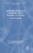 Qualitative Inquiry in Transition-Pasts, Presents, & Futures: A Critical Reader